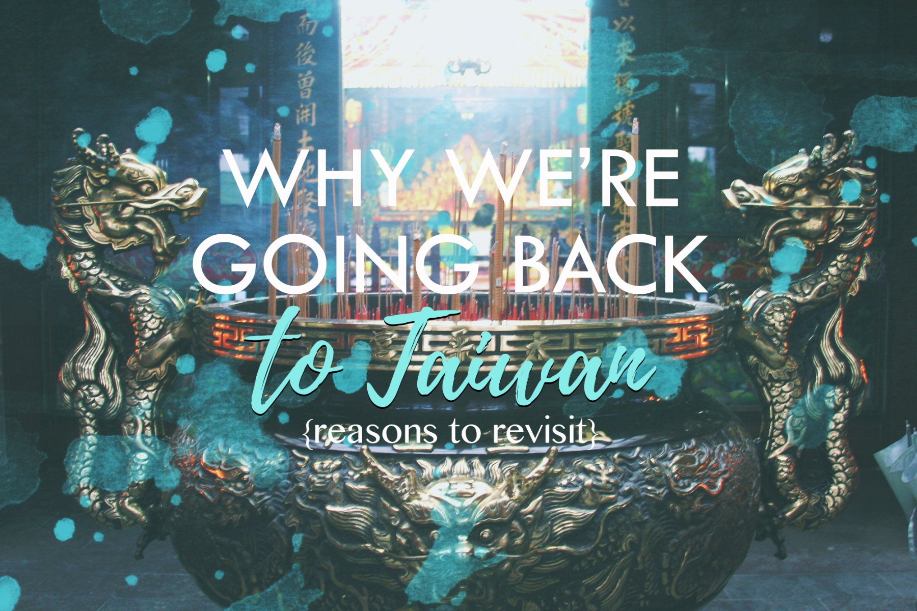 Why We're Going Back to Taiwan // REASONS TO REVISIT