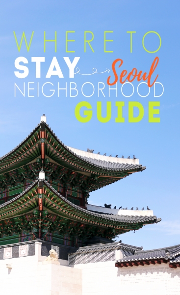 SEOUL Neighborhood Guide // Where to STAY